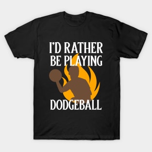 I'd Rather Be Playing Dodgeball T-Shirt